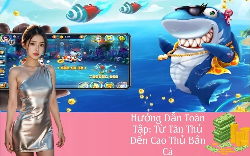 Hướng Dẫn Chơi Bắn Cá Từ Tân Thủ Đến Cao Thủ