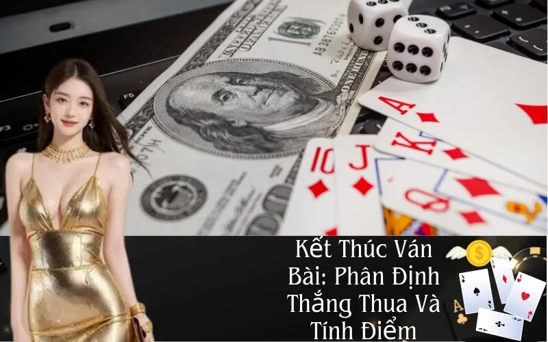 Kết Thúc Ván Bài Và Tính Điểm