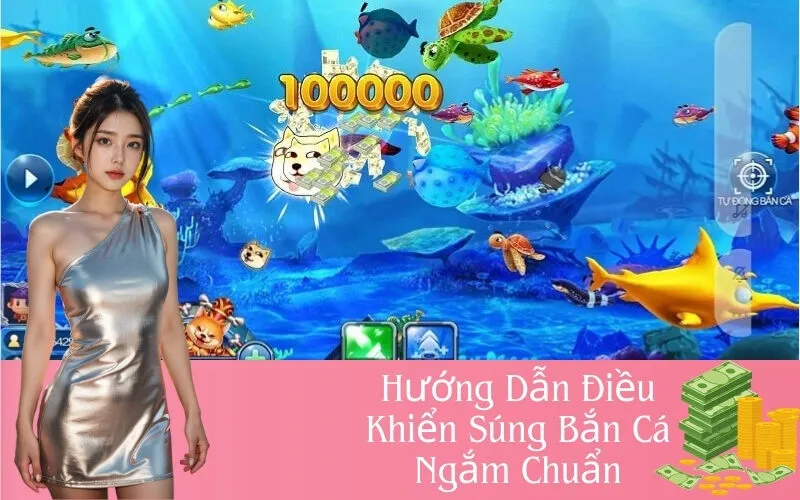 Hướng Dẫn Điều Khiển Súng Bắn Cá Ngắm Chuẩn