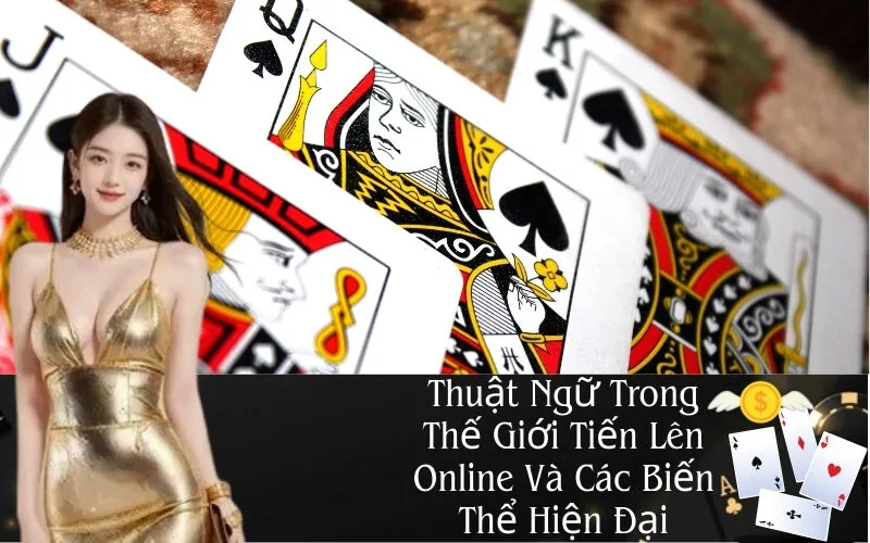 Thuật Ngữ Trong Tiến Lên Online và Biến Thể