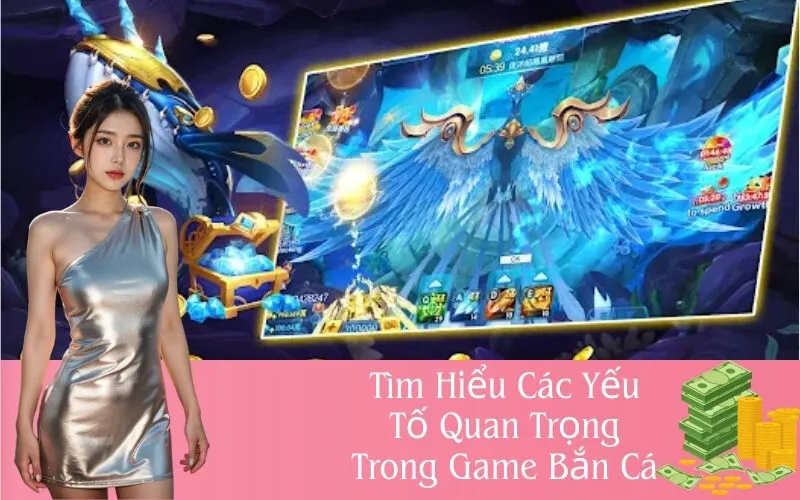 Các Yếu Tố Quan Trọng Trong Game Bắn Cá